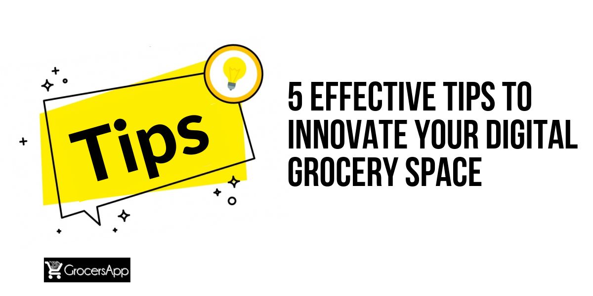 5 Effective Tips to Innovate your digital grocery space - GrocersApp