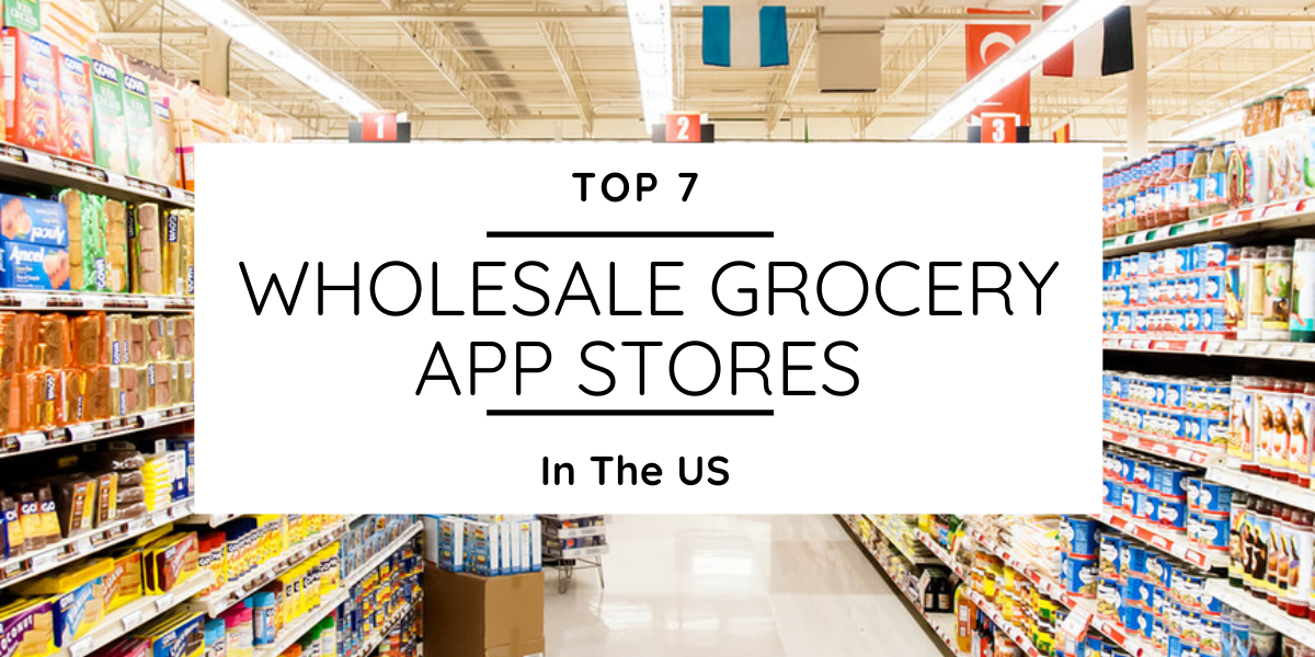 Top 7 Wholesale Grocery App Stores In The US - GrocersApp