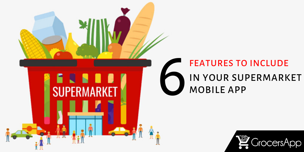Top 6 Features to Inculcate in your Supermarket Mobile App