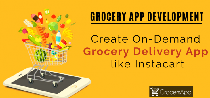 Grocery App Development – Create On-Demand Grocery Delivery App like Instacart